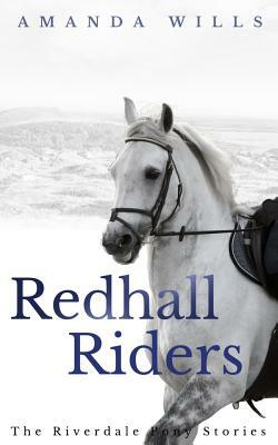 Redhall Riders: The Riverdale Pony Stories by Amanda Wills