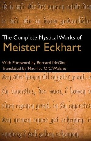 The Complete Mystical Works by Meister Eckhart, Maurice O'C. Walshe, Bernard McGinn