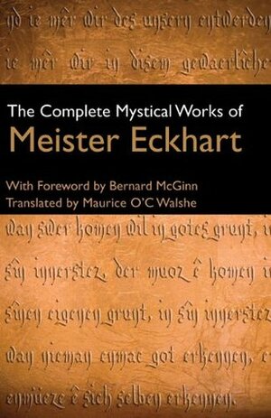 The Complete Mystical Works by Maurice O'C. Walshe, Bernard McGinn, Meister Eckhart