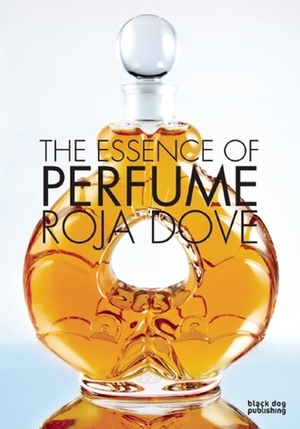 The Essence of Perfume by Roja Dove