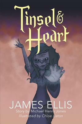 Tinsel & Heart: Story by Michael Henry Jones by James Ellis