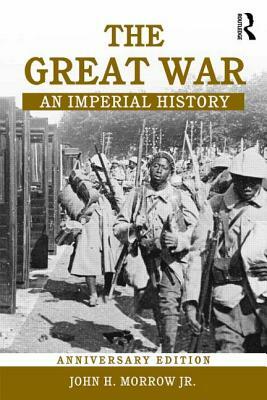 The Great War: An Imperial History by John H. Morrow