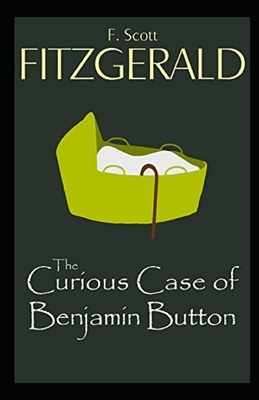 The Curious Case of Benjamin Button Illustrated by F. Scott Fitzgerald