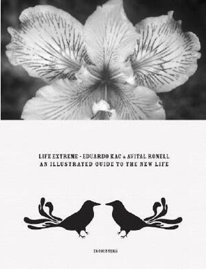 Eduardo Kac & Avital Ronell: Life Extreme: An Illustrated Guide to the New Life by Eduardo Kac, Avital Ronell