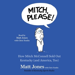 Mitch, Please!: How Mitch McConnell Sold Out Kentucky by Matt Jones, Chris Tomlin
