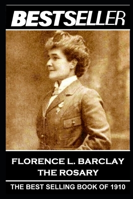 Florence L. Barclay - The Rosary: The Bestseller of 1910 by Florence L. Barclay