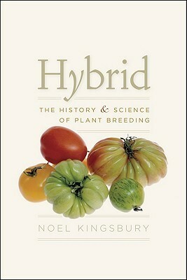 Hybrid: The History and Science of Plant Breeding by Noel Kingsbury