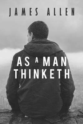 As a Man Thinketh by James Allen