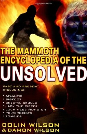 The Mammoth Encyclopedia of the Unsolved by Damon Wilson, Colin Wilson