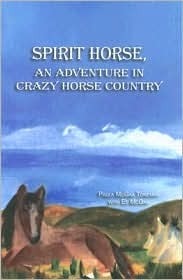 Spirit Horse: An Adventure in Crazy Horse Country by Paula McGaa Tonemah, Ed McGaa