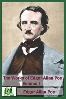The Works of Edgar Allan Poe Volume I by Edgar Allan Poe