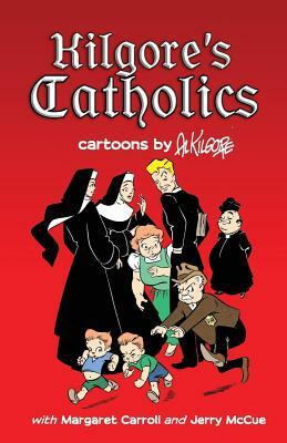 Kilgore's Catholics by Jerry McCue, Al Kilgore, Margaret Carroll