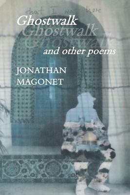 Ghostwalk and other poems by Jonathan Magonet