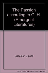 The Passion According To G. H. by Clarice Lispector