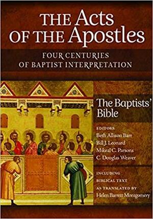 The Acts of the Apostles: Four Centuries of Baptist Interpretation: The Baptists' Bible by Douglas C. Weaver, C. Douglas Weaver, Bill J. Leonard, Beth Allison Barr, Mikeal C. Parsons