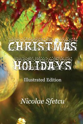 Christmas Holidays: Illustrated Edition by Nicolae Sfetcu