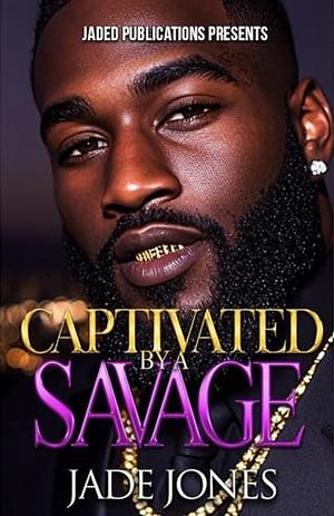 Captivated by a Savage by Jade Jones