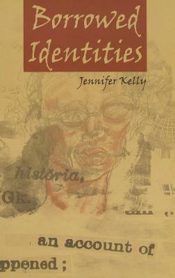 Borrowed Identities by Jennifer Kelly