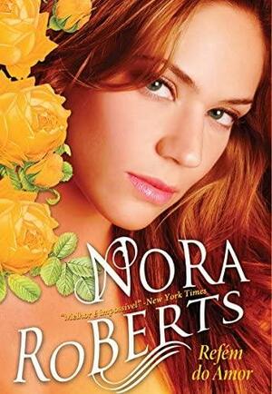 Refém do Amor by Nora Roberts, Susana Serrão