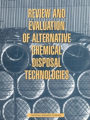Review and Evaluation of Alternative Chemical Disposal Technologies by Division on Engineering and Physical Sci, Commission on Engineering and Technical, National Research Council