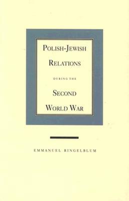 Polish-Jewish Relations During the Second World War by Emmanuel Ringelblum