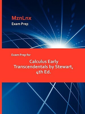 Exam Prep for Calculus Early Transcendentals by Stewart, 4th Ed. by Mariah Stewart