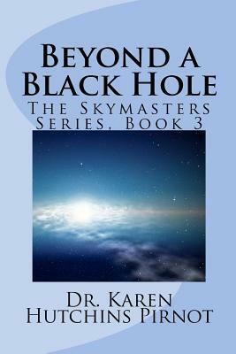 Beyond a Black Hole: The Skymasters Series, Book 3 by Karen Hutchins Pirnot