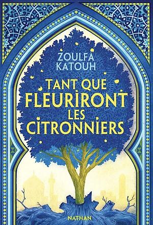 Tant que fleuriront les citronniers by Zoulfa Katouh