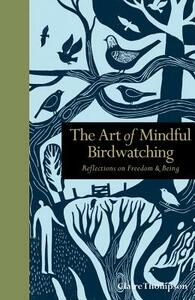 The Art of Mindful Birdwatching: Reflections on Freedom & Being by Claire Thompson