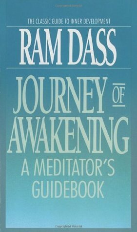 Journey of Awakening: A Meditator's Guidebook by Ram Dass, Richard Alpert