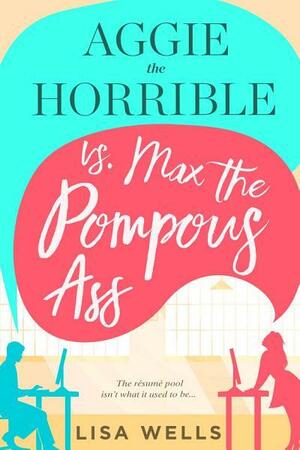 Aggie the Horrible vs. Max the Pompous Ass by Lisa Wells
