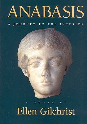Anabasis: A Journey to the Interior: A Novel by Ellen Gilchrist