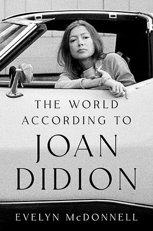 The World According to Joan Didion by Evelyn McDonnell