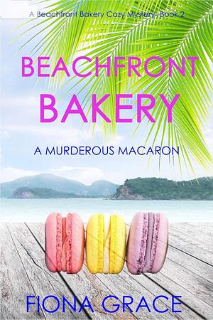 Beachfront Bakery A Murderous Macaron  by Fiona Grace