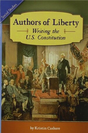 Authors of Liberty: Writing the U.S. Constitution by Kristin Cashore
