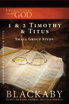 1 and 2 Timothy and Titus: A Blackaby Bible Study Series by Henry Blackaby, Richard Blackaby, Tom Blackaby