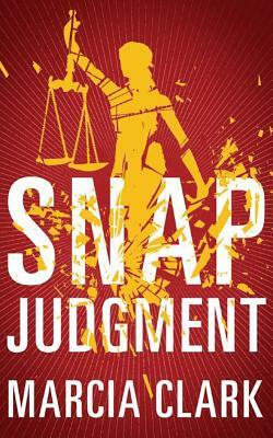 Snap Judgment by Marcia Clark