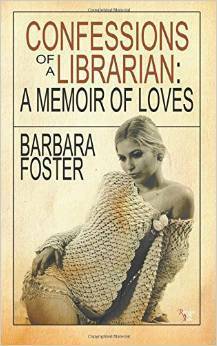 Confessions of a Librarian: A Memoir of Loves by Barbara M. Foster