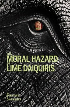 The Moral Hazard of Lime Daiquiris by Bob Lewis, Dave Kaiser