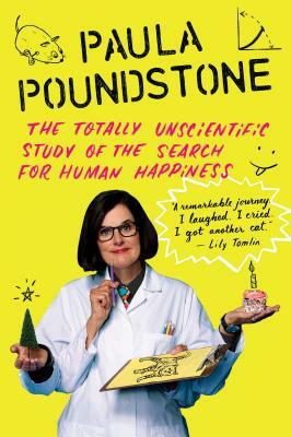 The Totally Unscientific Study of the Search for Human Happiness by Paula Poundstone