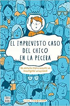 El imprevisto caso del chico en la pecera by Lisa Thompson