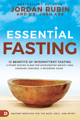 Essential Fasting: 12 Benefits of Intermittent Fasting and Other Fasting Plans for Accelerating Weight Loss, Crushing Cravings, and Rever by Josh Axe, Jordan Rubin