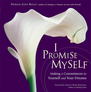 I Promise Myself: Making a Commitment to Yourself and Your Dreams by Patricia Lynn Reilly