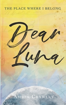 Dear Luna: The Final Chapter by Amber Crawley