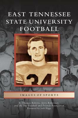 East Tennessee State University Football by Jerry Robertson, L. Thomas Roberts, Buc Football and Friends Foundation