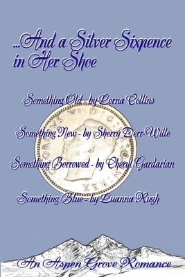 ...And A Silver Sixpence in Her Shoe by Luanna Rugh, Cheryl Gardarian, Sherry Derr-Wille