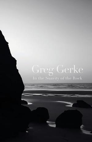 In the Suavity of the Rock by Greg Gerke