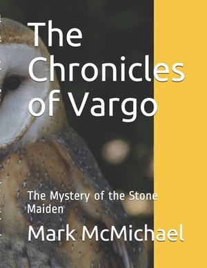The Chronicles of Vargo: The Mystery of the Stone Maiden by Mark McMichael