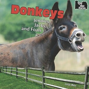 Donkeys: Jennies, Jacks, and Foals by Lorijo Metz