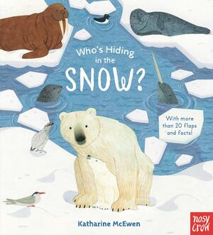 Who's Hiding in the Snow? by Katharine McEwen, Nosy Crow